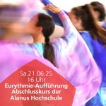 Sa.21.06.25 16 Uhr Eurythmie-Aufführung Abschlusskurs der Alanus Hochschule